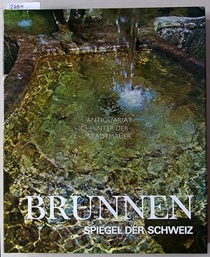 Image du vendeur pour Brunnen. Spiegel der Schweiz. mis en vente par Antiquariat hinter der Stadtmauer