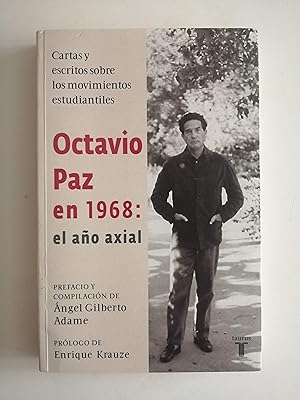 Octavio Paz en 1968 : el año axial : cartas y escritos sobre los movimientos estudiantiles