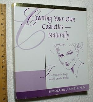 Seller image for Creating Your Own Cosmetics - Naturally: The Alternative to Today's Harmful Cosmetic Products for sale by WeBuyBooks