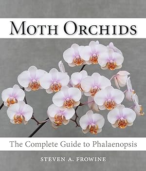 Immagine del venditore per Moth Orchids: The Complete Guide to Phalaenopsis venduto da Lake Country Books and More