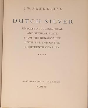 Bild des Verkufers fr DUTCH SILVER. Vol.IV: Embossed Ecclesiastical and Secular Plate from the Renaissance until the End of the Eighteenth Century. zum Verkauf von studio bibliografico pera s.a.s.