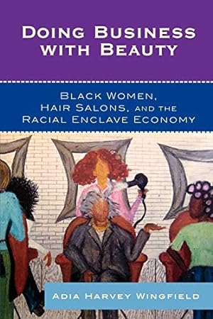 Image du vendeur pour Doing Business With Beauty: Black Women, Hair Salons, and the Racial Enclave Economy (Perspectives on a Multiracial America) mis en vente par ZBK Books