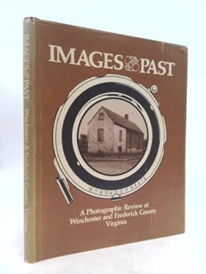 Seller image for Images of the Past: A Photographic Review of Winchester and Frederick County Virginia for sale by ThriftBooksVintage
