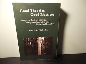 Immagine del venditore per Good Theories Good Practices - Essays on Radical Ecology, Ecosystem Medicine, and Ecological Forestry venduto da Eastburn Books