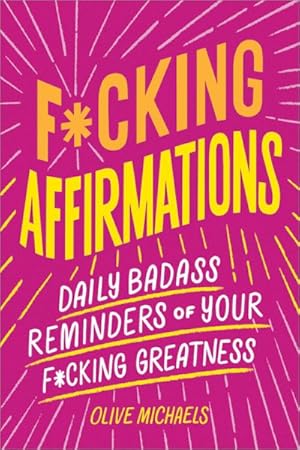 Imagen del vendedor de F*cking Affirmations : Daily Badass Reminders of Your F-cking Greatness a la venta por GreatBookPrices