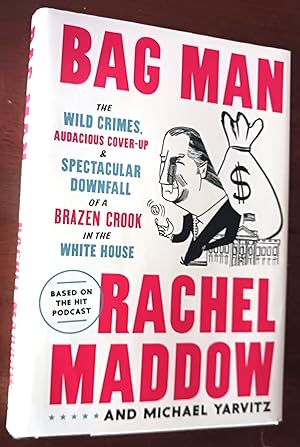 Bag Man: The Wild Crimes, Audacious Cover-Up & Spectacular Downfall of a Brazen Crook in the Whit...