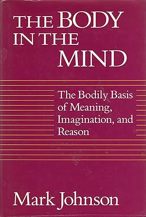 Immagine del venditore per The Body in the Mind: The Bodily Basis of Meaning, Imagination, and Reason venduto da A Cappella Books, Inc.