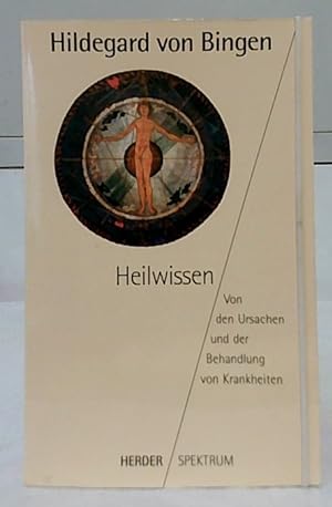 Heilwissen : von den Ursachen und der Behandlung von Krankheiten. Hildegard von Bingen. Übers. un...