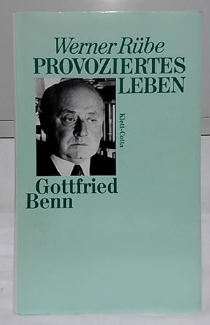 Provoziertes Leben : Gottfried Benn.