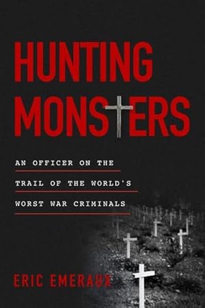 Bild des Verkufers fr Hunting Monsters : An Officer on the Trail of the World's Worst War Criminals zum Verkauf von AHA-BUCH GmbH