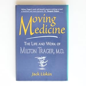 Moving Medicine: Life and Work of Milton Trager, M.D.