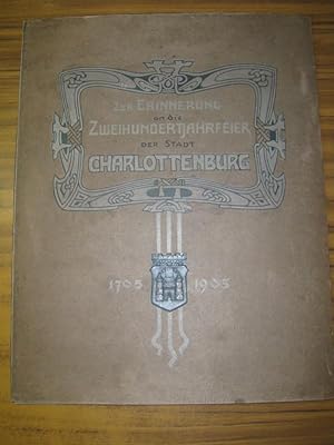 Bild des Verkufers fr ZUR ERINNERUNG AN DIE ZWEIHUNDERTJAHRFEIER DER STADT CHARLOTTENBURG 1705 - 1905. zum Verkauf von Antiquariat Carl Wegner