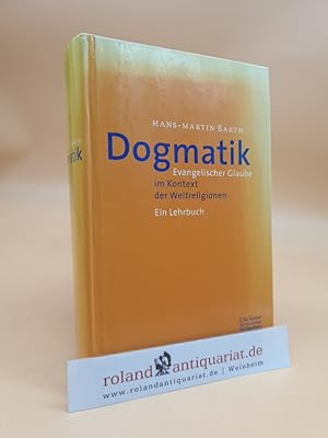 Imagen del vendedor de Dogmatik : evangelischer Glaube im Kontext der Weltreligionen ; ein Lehrbuch (ISBN: 3579053256) Hans-Martin Barth a la venta por Roland Antiquariat UG haftungsbeschrnkt