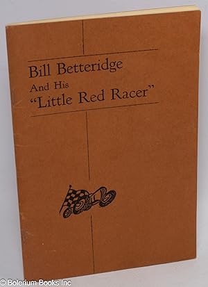 Bill Betteridge and His "Little Red Racer." Written by his friends