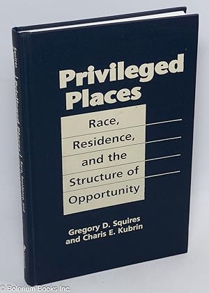 Image du vendeur pour Privileged places, race, residence, and the structure of opportunity mis en vente par Bolerium Books Inc.