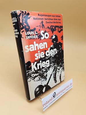 Imagen del vendedor de So sahen sie den Krieg ; Augenzeugen aus 7 Nationen berichten ber d. 2. Weltkrieg a la venta por Roland Antiquariat UG haftungsbeschrnkt