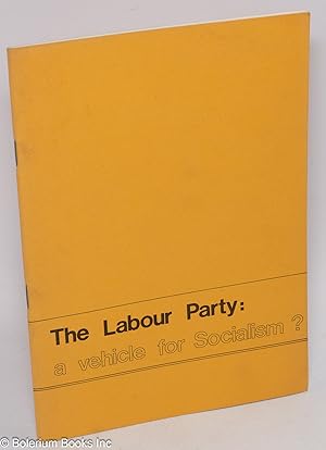 The Labour Party: a vehicle for socialism