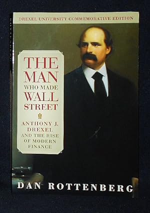 Image du vendeur pour The Man Who Made Wall Street: Anthony J. Drexel and the Rise of Modern Finance mis en vente par Classic Books and Ephemera, IOBA