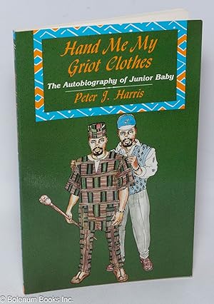 Immagine del venditore per Hand me my griot clothes: the autobiography of Junior Baby venduto da Bolerium Books Inc.