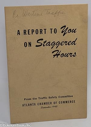 A Report to You on Staggered Hours. From the Traffic Safety Committee, Atlanta Chamber of Commerce