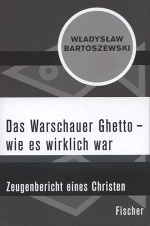 Das Warschauer Ghetto - wie es wirklich war : Zeugenbericht eines Christen. Wladyslaw Bartoszewski