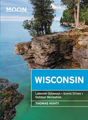 Seller image for Moon Wisconsin : Lakeside Getaways, Scenic Drives, Outdoor Recreation for sale by GreatBookPrices