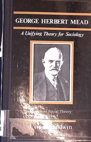 Imagen del vendedor de George Herbert Mead. A Unifying Theory for Sociology. Masters of Social Theroy, Volume 6. a la venta por books4less (Versandantiquariat Petra Gros GmbH & Co. KG)