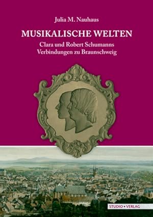 Bild des Verkufers fr Musikalische Welten: Clara und Robert Schumanns Verbindungen zu Braunschweig Clara und Robert Schumanns Verbindungen zu Braunschweig zum Verkauf von Antiquariat Mander Quell