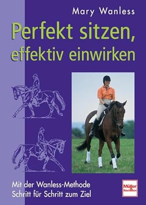 Bild des Verkufers fr Perfekt sitzen, effektiv einwirken: Mit der Wanless-Methode Schritt fr Schritt zum Ziel Mit der Wanless-Methode Schritt fr Schritt zum Ziel zum Verkauf von Antiquariat Mander Quell