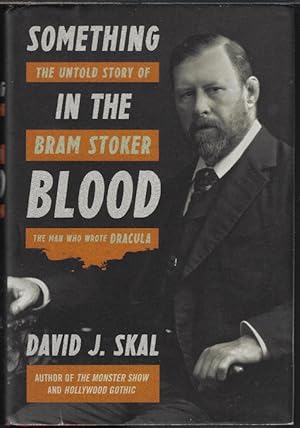 SOMETHING IN THE BLOOD: The Untold Story of Bram Stoker, the Man Who Wrote Dracula