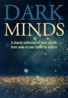 Seller image for Dark Minds: A Charity Collection of Short Stories from Some of Your Favourite Authors (Paperback or Softback) for sale by BargainBookStores