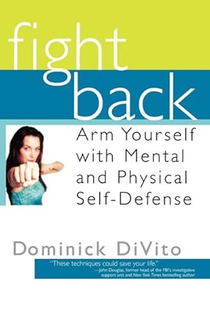 Imagen del vendedor de Fight Back : Arm Yourself with Mental and Physical Self-Defense a la venta por AHA-BUCH GmbH