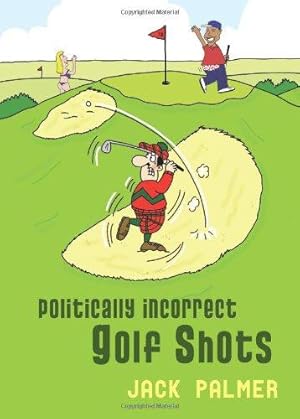 Imagen del vendedor de Politically Incorrect Golf Shots a la venta por WeBuyBooks