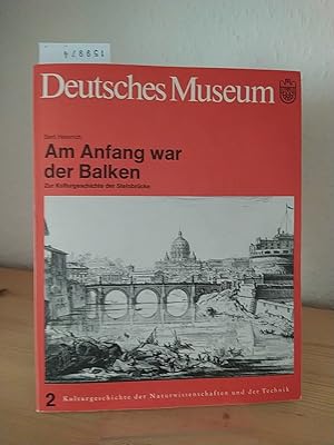 Am Anfang war der Balken. Zur Kulturgeschichte der Steinbrücke. [Von Bert Heinrich]. (= Kulturges...
