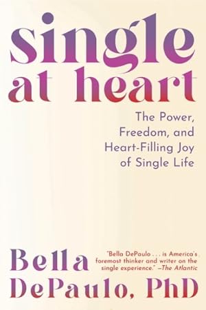 Seller image for Single at Heart : The Power, Freedom, and Heart-filling Joy of Single Life for sale by GreatBookPrices