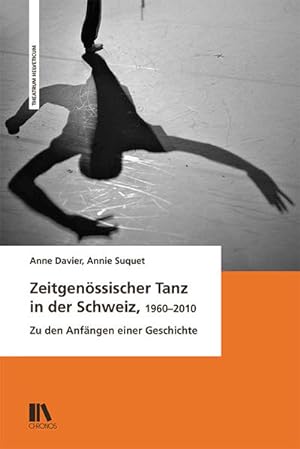 Image du vendeur pour Zeitgenssischer Tanz in der Schweiz, 1960?2010: Zu den Anfngen einer Geschichte (Theatrum Helveticum) mis en vente par Studibuch