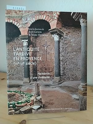 Seller image for L'antiquit tardive en Provence (IVe - VIe sicle). Naissance d'une chrtient. [Sous la direction de Jean Guyon & Marc Heijmans]. for sale by Antiquariat Kretzer