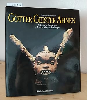 Götter, Geister, Ahnen. Afrikanische Skulpturen in deutschen Privatsammlungen. [Von Karl-Ferdinan...