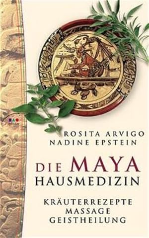 Imagen del vendedor de Die Maya Hausmedizin. Kruterrezepte, Massage, Geistheilung a la venta por Studibuch