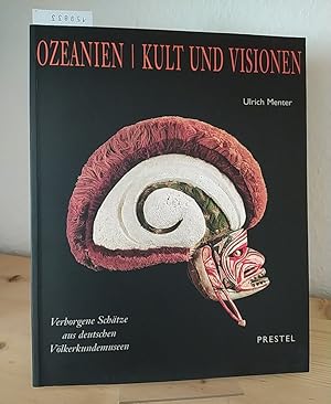 Ozeanien - Kult und Visionen. Verborgene Schätze aus deutschen Völkerkundemuseen. [Von Ulrich Men...