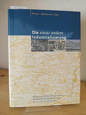 Bild des Verkufers fr Die etwas andere Industrialisierung. Studien zur Wirtschaftsgeschichte des Minden-Lbbecker Landes im 19. und 20. Jahrhundert. [Herausgegeben von Werner Abelshauser]. zum Verkauf von Antiquariat Kretzer