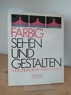 Farbig sehen und gestalten. [Photodidaktik mit Harald Mante].