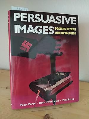 Seller image for Persuasive images. Posters of war and revolution from the Hoover Institution Archives. [By Peter Paret, Beth Irwin Lewis and Paul Paret]. for sale by Antiquariat Kretzer