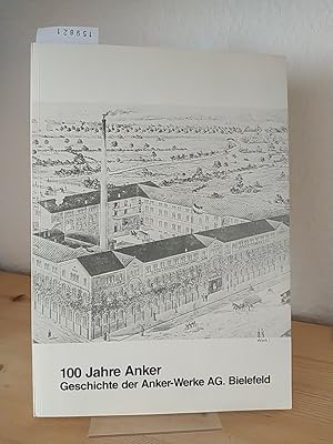 100 Jahre Anker. Geschichte der Anker-Werke AG, Bielefeld. [Verantwortlich für Inhalt: Heinrich z...