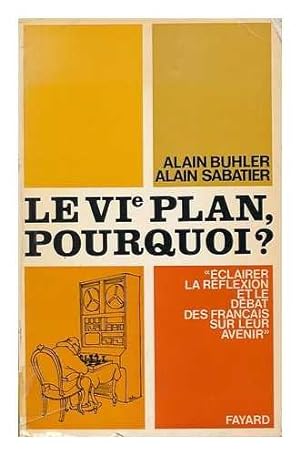 Image du vendeur pour Le VIe plan, pourquoi? / par Alain Buhler et Alain Sabatier mis en vente par Ammareal