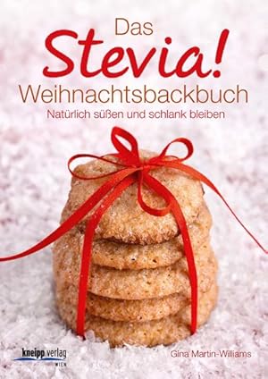 Das Stevia-Weihnachtsbackbuch: Natürlich süßen und schlank bleiben