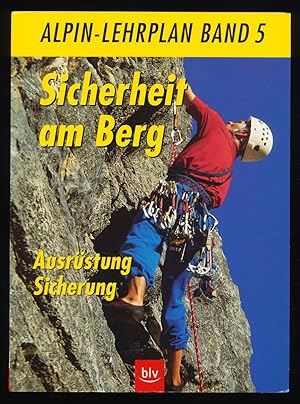 Sicherheit am Berg : Ausrüstung, Sicherung (Alpin-Lehrplan, Bd. 5)