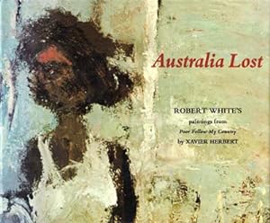 Image du vendeur pour Australia Lost. Robert White's Paintings from Poor Fellow My Country by Xavier Herbert. mis en vente par Berkelouw Rare Books