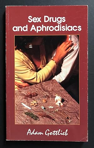 Seller image for Sex Drugs and Aphrodisiacs : Where to Obtain Them, How to Use Them and Their Effects for sale by Philip Smith, Bookseller