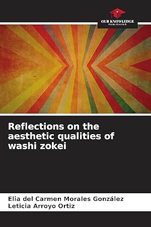 Bild des Verkufers fr Reflections on the aesthetic qualities of washi zokei zum Verkauf von moluna